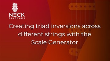 Neck Diagrams - Creating triad inversions across different strings with the Scale Generator