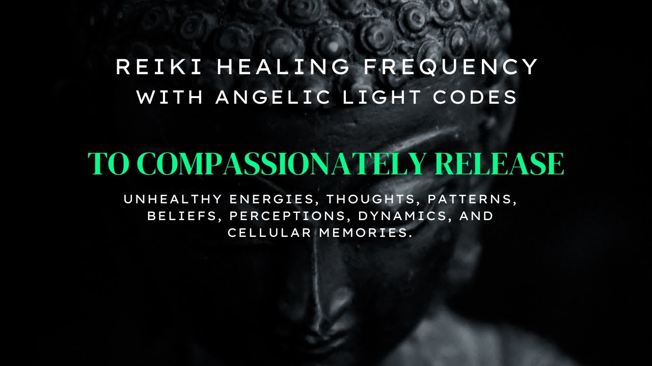 Reiki Music | Angelic Light Codes to Compassionately Release Unhealthy ...