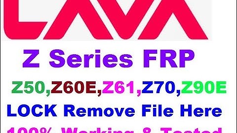 LAVA Z-Series FRP Lock Remove File,Z50, Z60E, Z61, Z70, Z80, Z90  FRP Lock Remove Done, All In One,