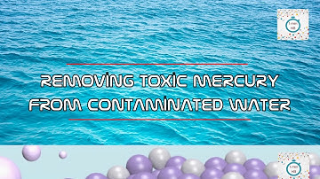 Removing toxic Mercury from contaminated water