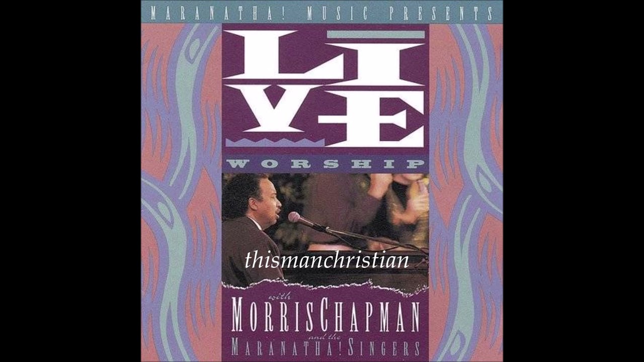 MORRIS CHAPMAN AND THE MARANATHA! SINGERS ~ LIVE WORSHIP - PART I