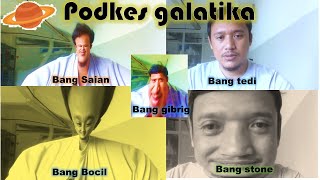 Podkes Antar Galaksi Dan Antariksa Galatika Bang Saian, Bang Stone, Bang Gibrig Dan Bang Bocil