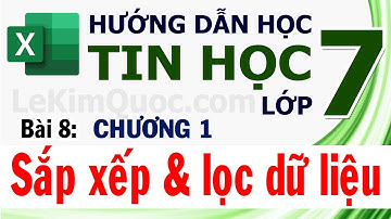 🔢 Hướng Dẫn Học Tin Học Lớp 7 🔢 Chương 1: Chương trình bảng tính 🔢 Bài 8: Sắp xếp và lọc dữ liệu