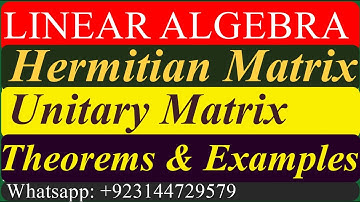 Hermitian Matrices || Unitary Matrices || Theorems and Examples || Linear Algebra.