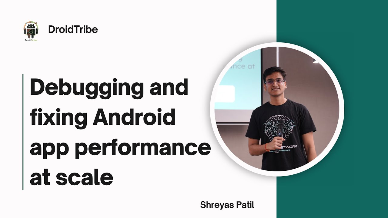 Debugging and fixing Android app performance at scale - Shreyas Patil