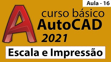 AutoCAD 2021 - Curso - Aula 16 - IMPRESSÃO E ESCALA