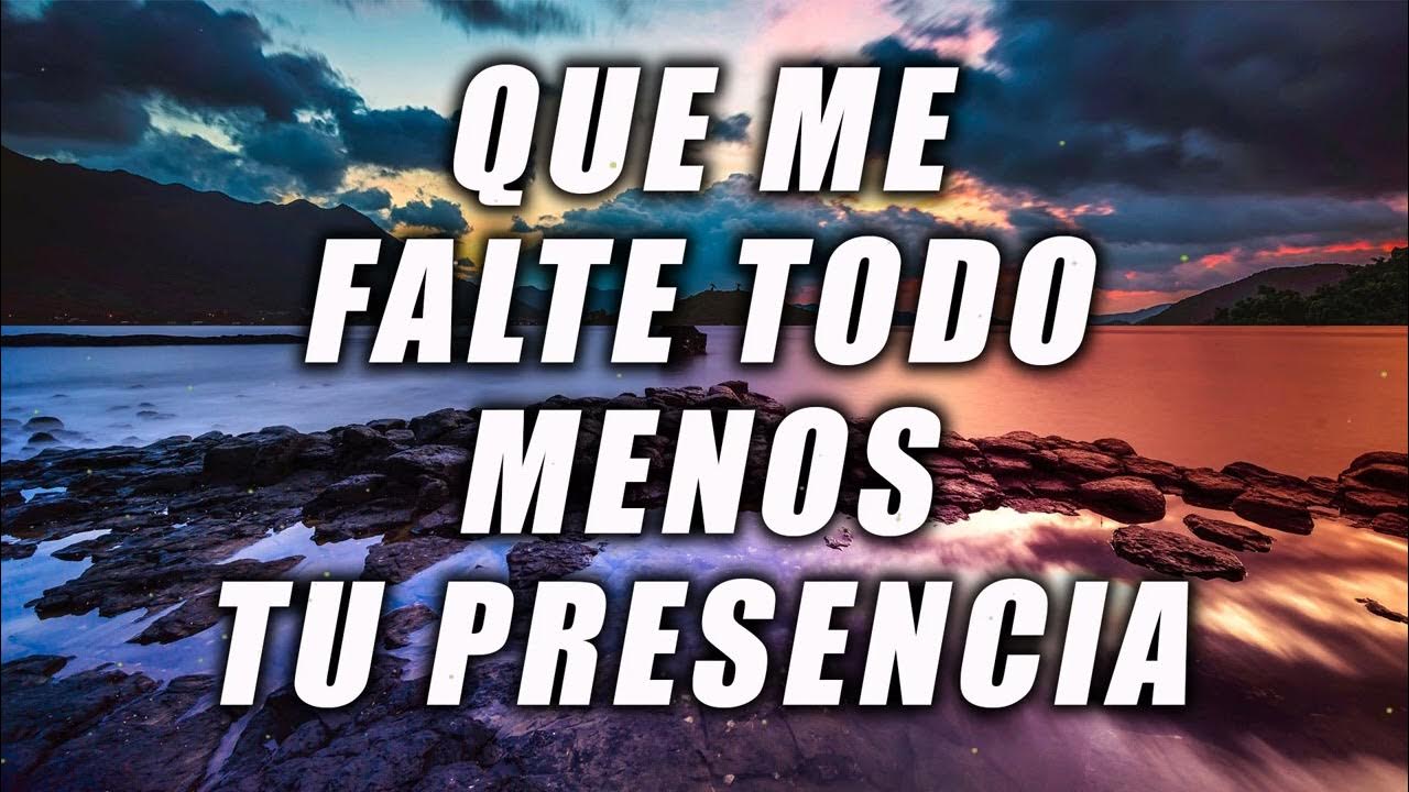 Que Se Vayan Todos Menos Tu Presencia Que Me Falte Todo Menos Tu Presencia 🙌 ALABANZAS DE ADORACION - MUSICA