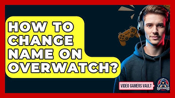 How To Change Name On Overwatch? - Video Gamers Vault