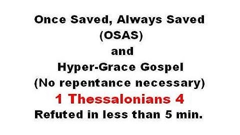 Refuting Once Saved, Always Saved, Hyper-Grace & No Repentance - 1 Thessalonians 4