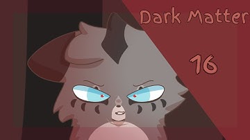 🌑Dark Matter🌑 Part 16