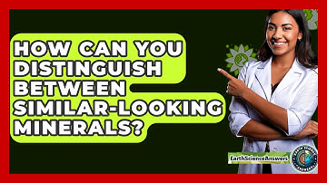 How Can You Distinguish Between Similar-Looking Minerals? - Earth Science Answers