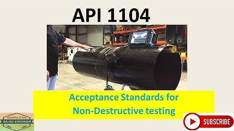 API 1104  Acceptance Standards forNon-Destructive testing.