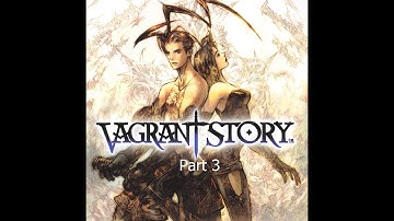 Vagrant Story (PSX) Part 3 (First Time Playing It w/Commentary)