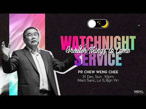 Watchnight Service: Greater Things to Come - Pr Chew Weng Chee // 31 Dec 2023 (10:00PM, GMT+8)