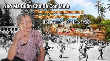 Hồi ức "hãi hùng" Làng Ba Chúc - Tri Tôn - An Giang năm 1978 nghe kể mà nổi óc cục