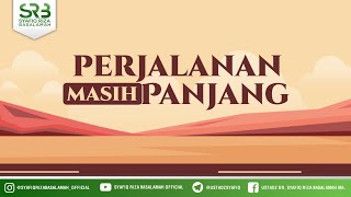 Perjalanan Masih Panjang - Ustadz Dr Syafiq Riza Basalamah, M.A