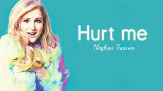 Meghan Trainor - Hurt Me (Lyric Video) NEW RELEASE