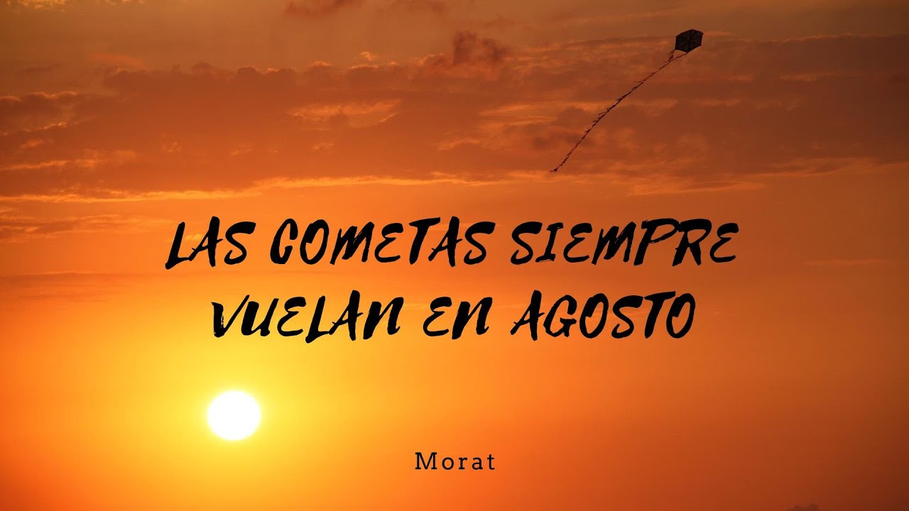 Las Cometas Siempre Vuelan en Agosto Morat (Audio) YouTube Las Cometas Siempre Vuelan en Agosto Morat (Audio) YouTube