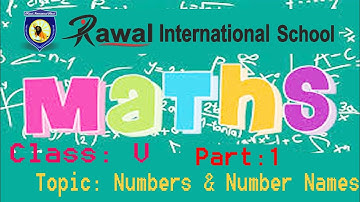Class- V, Subject- Maths, Topic- Numbers and Number names,(Part 1) Rawal International School