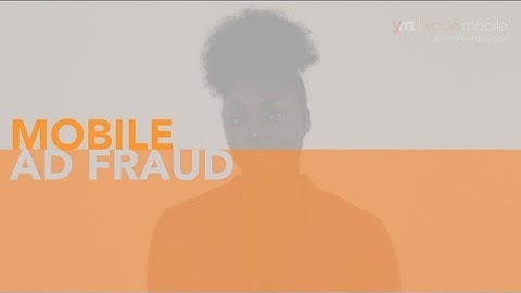Mobile Ad Fraud: Explained | Yodel Mobile - Mastering Mobile Marketing Series
