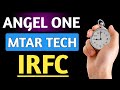 Angel one,Mtar tech,Irfc,Angel one latest,Mtar tech latest,Irfc latest,Mtar technologies 