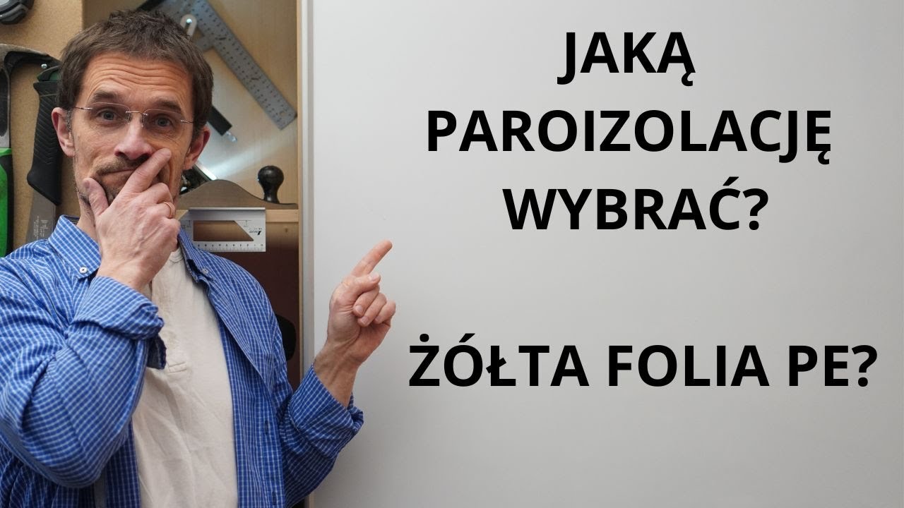 Jaką paroizolację wybrać? Żółta folia PE?