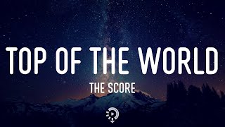 The Score - Top Of The World (Lyrics)
