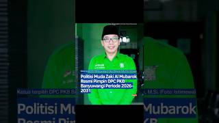 Politisi Muda Zaki Al Mubarok Resmi Pimpin DPC PKB Banyuwangi Periode 2026-2031 Politisi Muda Zaki Al Mubarok Resmi Pimpin DPC PKB Banyuwangi Periode 2026-2031