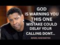 GOD IS WARNING YOU THIS ONE MISTAKE COULD DELAY YOUR CALLING DONT SAY IT YET #denzelwashington