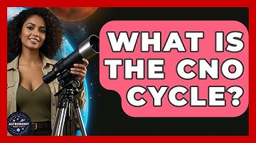 What Is The CNO Cycle? - Astronomy Made Simple