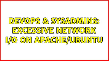 DevOps & SysAdmins: Excessive network I/O on apache/ubuntu