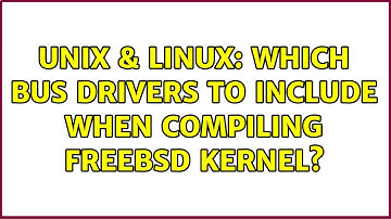 Unix & Linux: Which bus drivers to include when compiling freeBSD kernel?