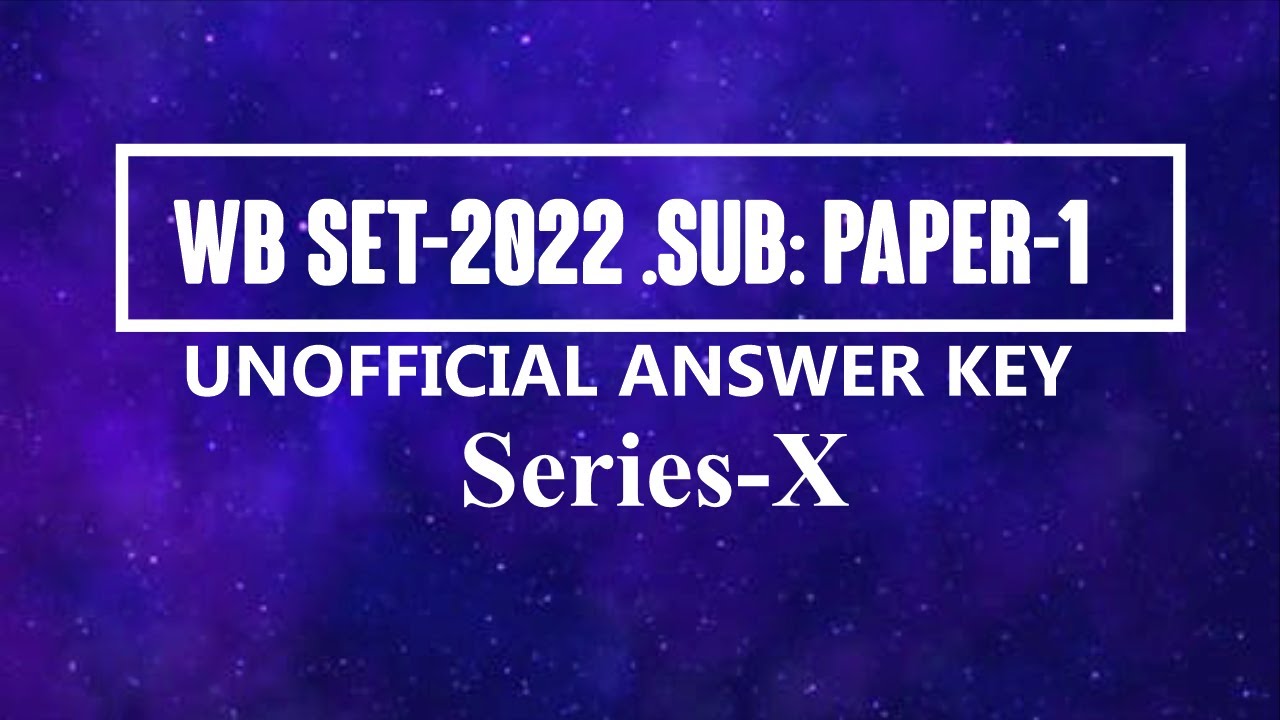 WB SET-2022 .SUB: PAPER-1UNOFFICIAL ANSWER KEY:SERIES-X