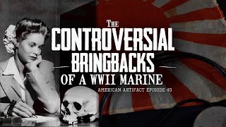 The Controversial Bringbacks of a WWII Marine | American Artifact Episode 40