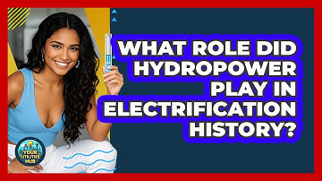 What Role Did Hydropower Play In Electrification History? - Your Utilities Hub