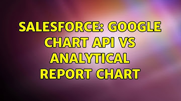 Salesforce: Google chart API vs analytical report chart
