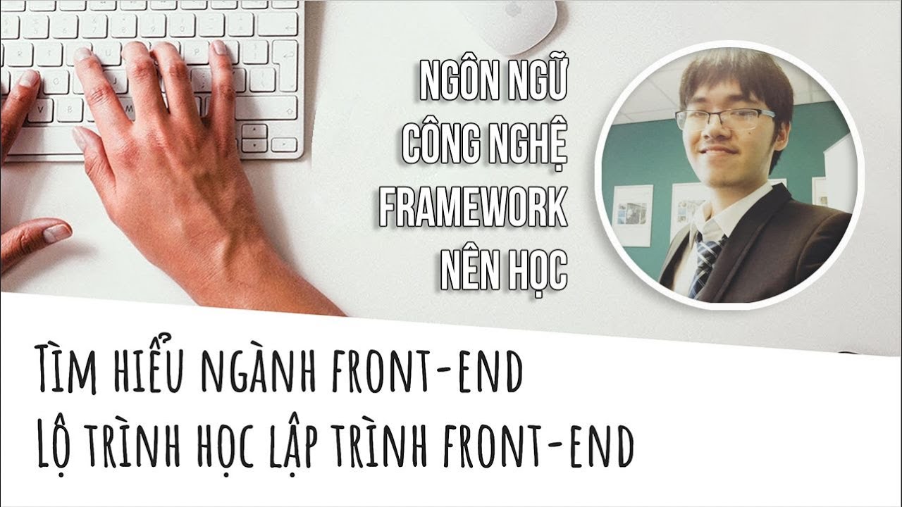 Lộ trình học front end | Giới thiệu ngành front-end. Lộ trình tự học lập trình web front-end cơ bản