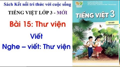 Tiếng Việt lớp 3 - Nghe viết: Thư viện - Bài 15