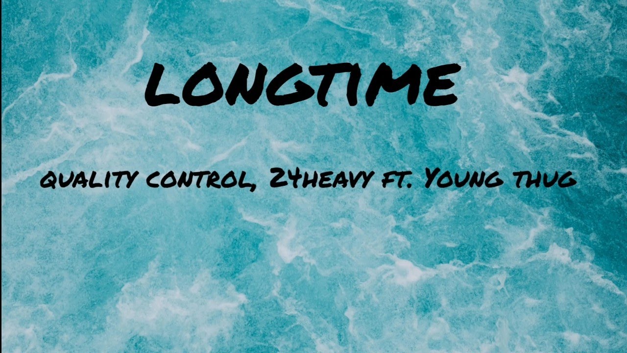 Download Quality Control, 24Heavy - Longtime ft. Young Thug (Lyrics)