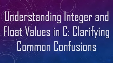 Understanding Integer and Float Values in C: Clarifying Common Confusions