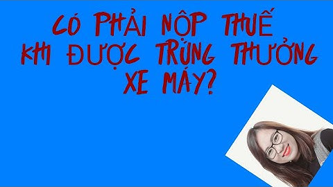 Trúng số bao nhiêu thì phải đóng thuế năm 2024