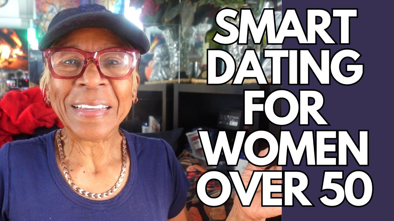 SMART DATING FOR WOMEN OVER 50: Relationship advice goals & tips - YouTube