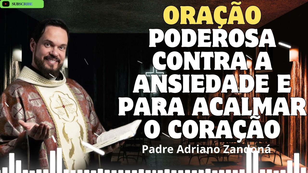 ORAÇÃO PODEROSA CONTRA A ANSIEDADE E PARA ACALMAR O CORAÇÃO   Padre Adriano Zandoná