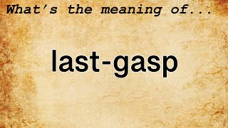 Last-Gasp Meaning | Definition of Last-Gasp