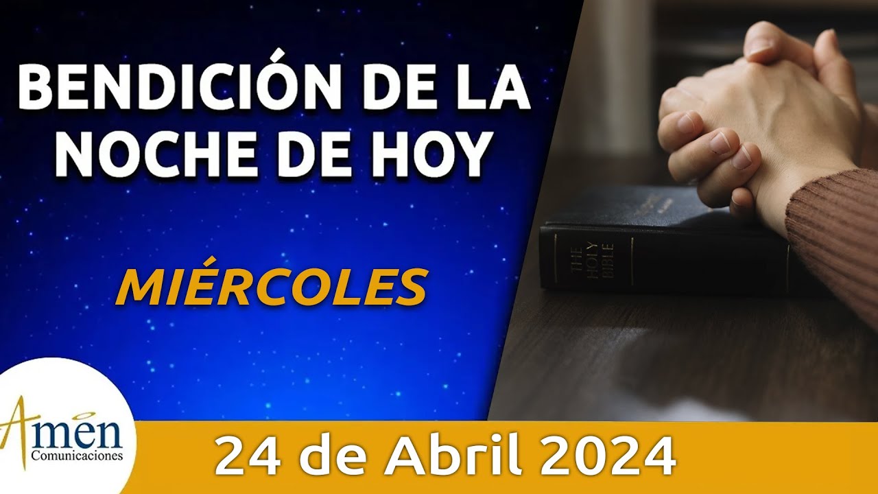 Bendicin Noche de Hoy Mircoles 24 Abril 2024 l Padre Carlos Yepes Evangelio
