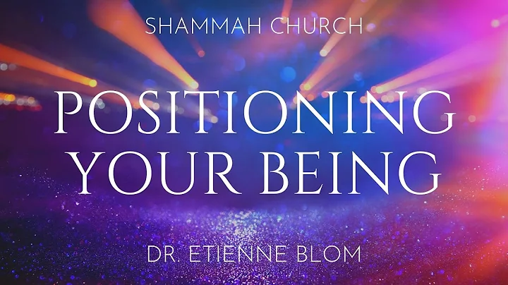 Dr. Etienne Blom - Positioning your Being | SHAMMA...