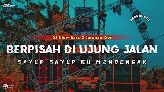 DJ SAYUP SAYUP KU MENDENGAR || BERPISAH DI UJUNG JALAN •SLOW BASS X JARANAN DOR •KIPLI ID