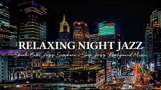 Smooth Calm Jazz Saxophone - Relaxing Night Jazz Instrumental Music ~ Sleep Jazz Background Music