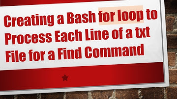 Creating a Bash for loop to Process Each Line of a txt File for a Find Command