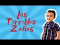 Los TERRIBLES 2 años